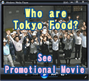 ”Who are Tokyo Food?”
See Promotional Movie